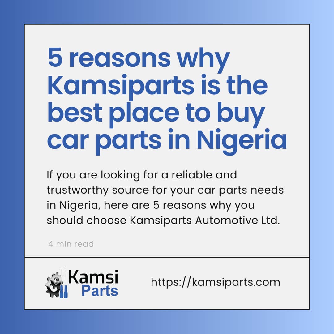 5 reasons why Kamsiparts is the best place to buy car parts in Nigeria: